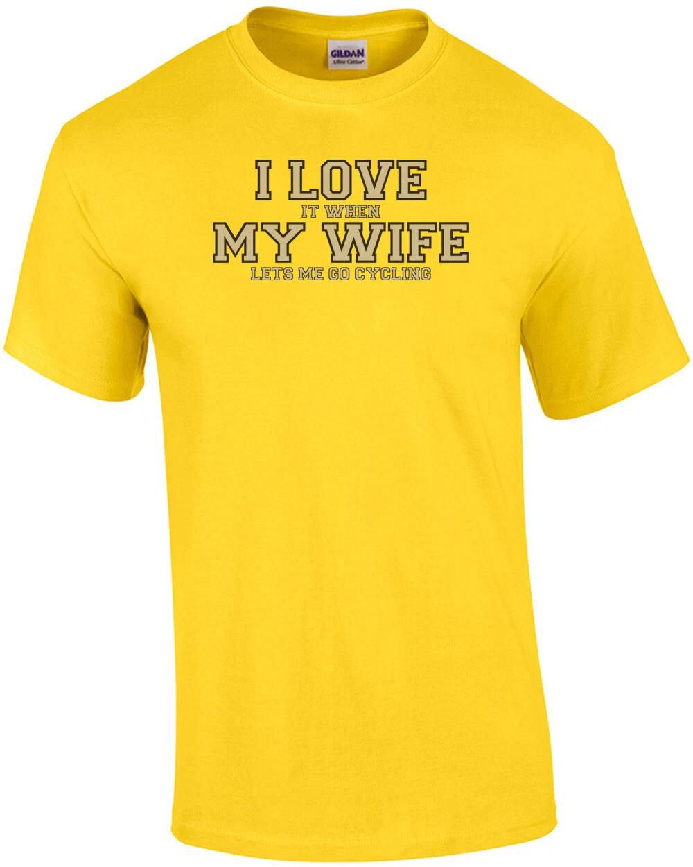 I love it when my wife lets me go cycling - Funny T-Shirt XL