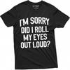 Funny Sarcastic T-Shirt Unisex Womens Mens Tee Roll My Eyes Loud Birthday Tshirt