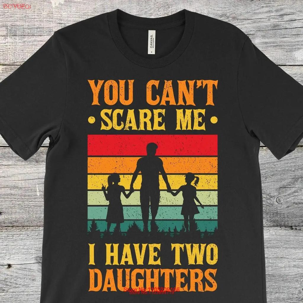 You Cant Scare Me I Have Two 2 Daughters Dad Vintage Funny T Shirt Fathers Day S Present For Papa Daddy Husband Dads Family