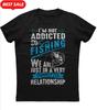 Im Not Addicted To Fishing Funny Anglers Gift TShirt 100 Cotton ONeck Short Sleeve Summer Casual Unisexs Tshirt Streetwear