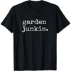 Gardening Shirts Women Men Garden Junkie Gifts For Gardener T-Shirt