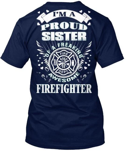 

I Am A Proud Sister Firefighter Im Of Freaking TTshirt Made in USA Size S to 5XL L
