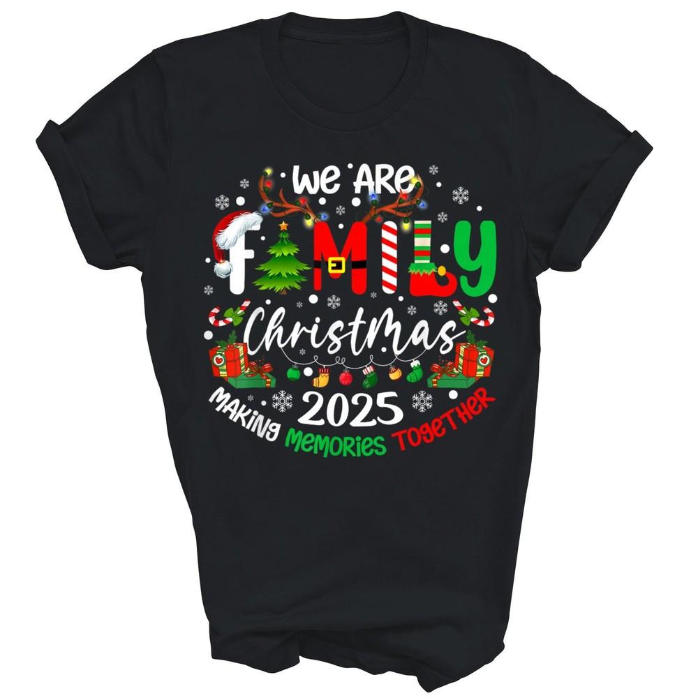 

We Are Family Christmas 2025 Making Memories Unisex Shirt Gift 3XL