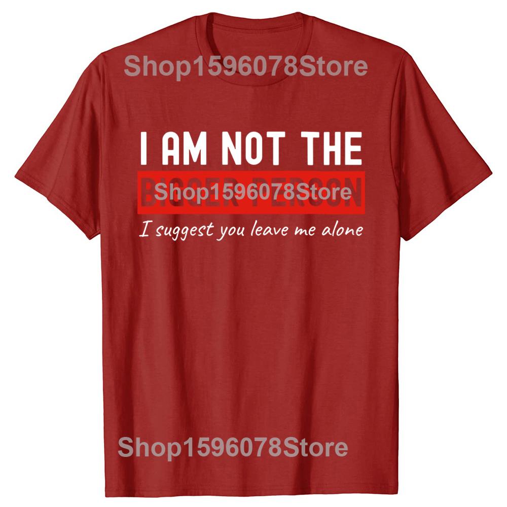 I Am Not The Bigger Person Leave Me Alone Tshirts Men Introvert 100 Cotton Loose Oversized Crewneck Collar Hip Hop T Shirt
