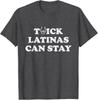 Funny Thick Latinas Can Stay Joke Tee - Thick Latinas Can Stay T-Shirt