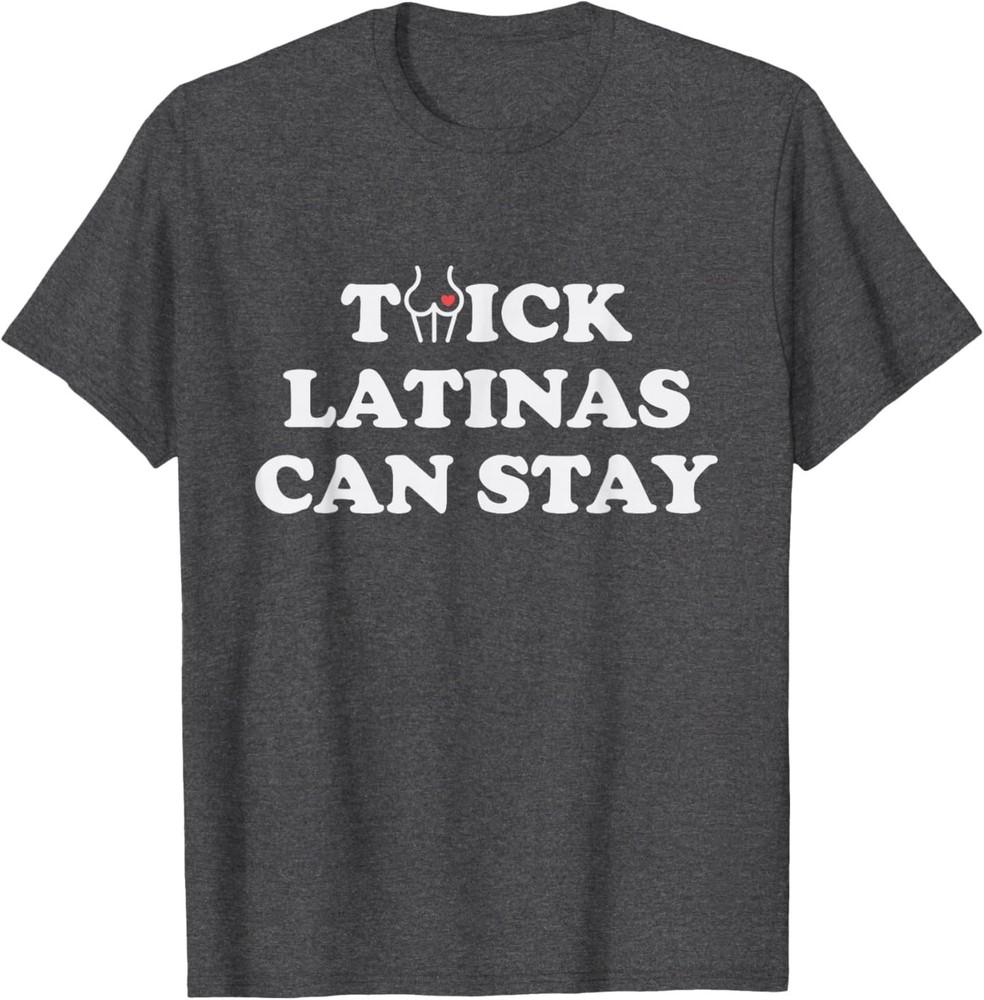 Funny Thick Latinas Can Stay Joke Tee - Thick Latinas Can Stay T-Shirt L