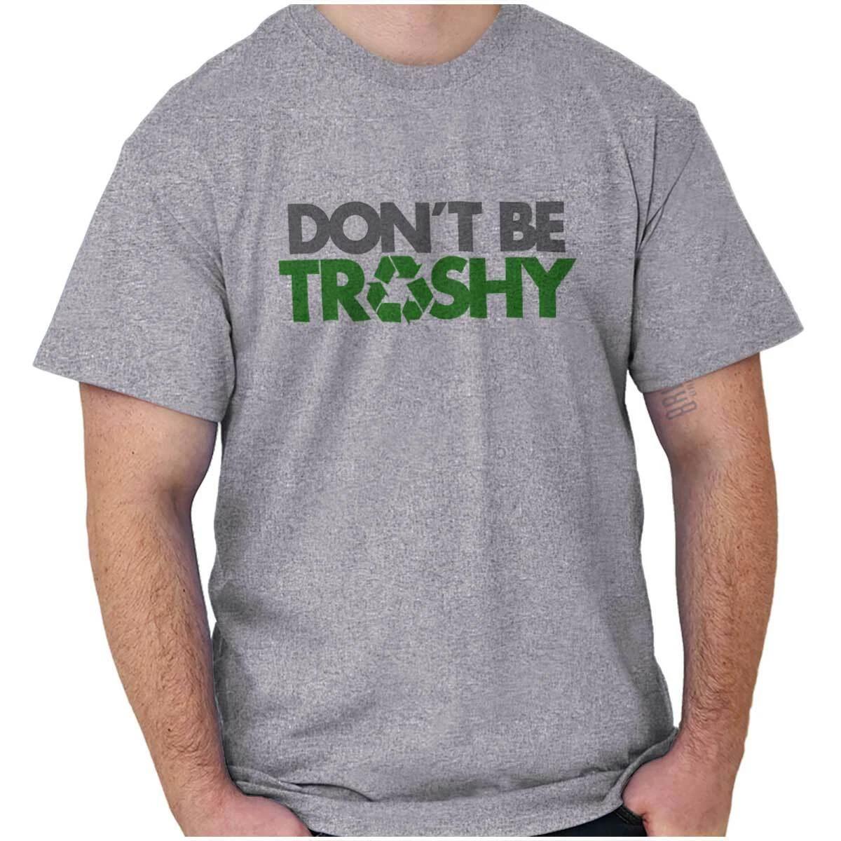 Earth Day Don t Be Trashy Recycle Symbol Womens or Mens Crewneck T Shirt Tee M