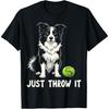 Just Throw It Funny Border Collie Fetch T-Shirt