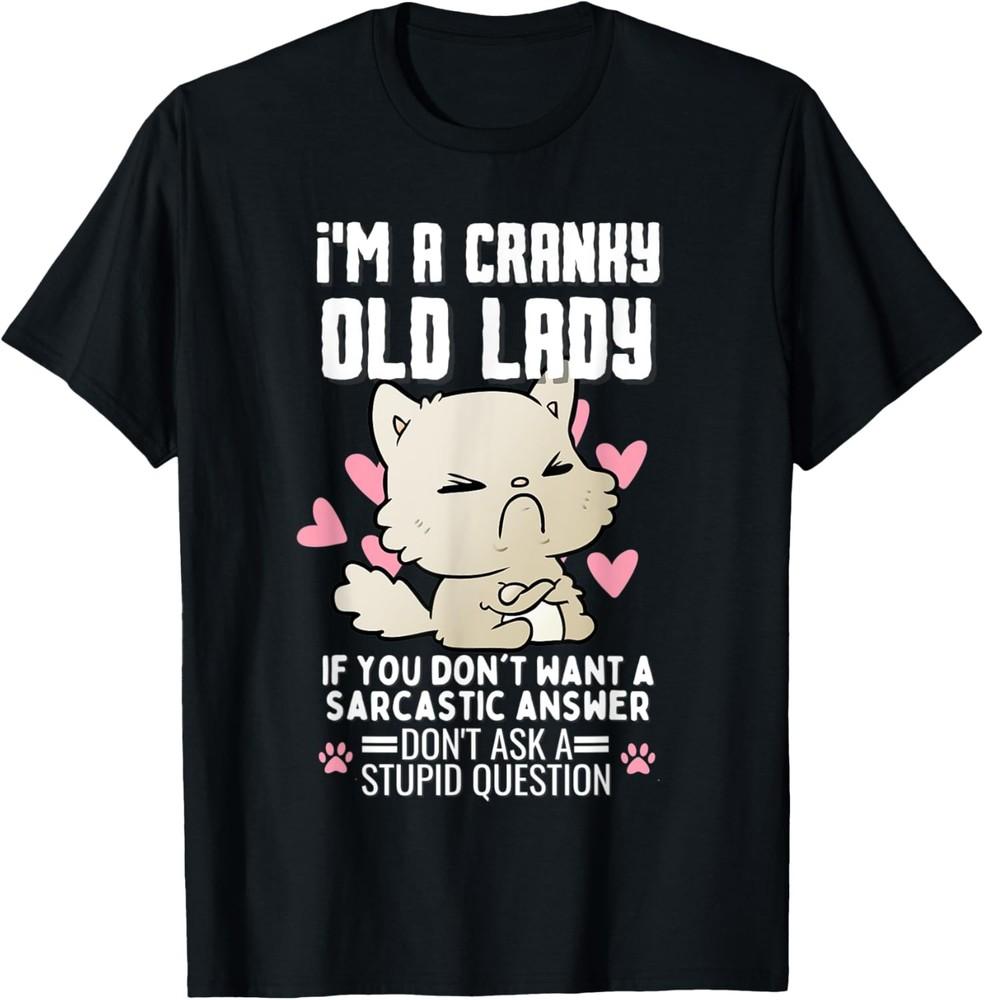 I m A Cranky Old Lady If You Don t Want A Sarcastic Answer T-Shirt Unisex T-Shirt XXL