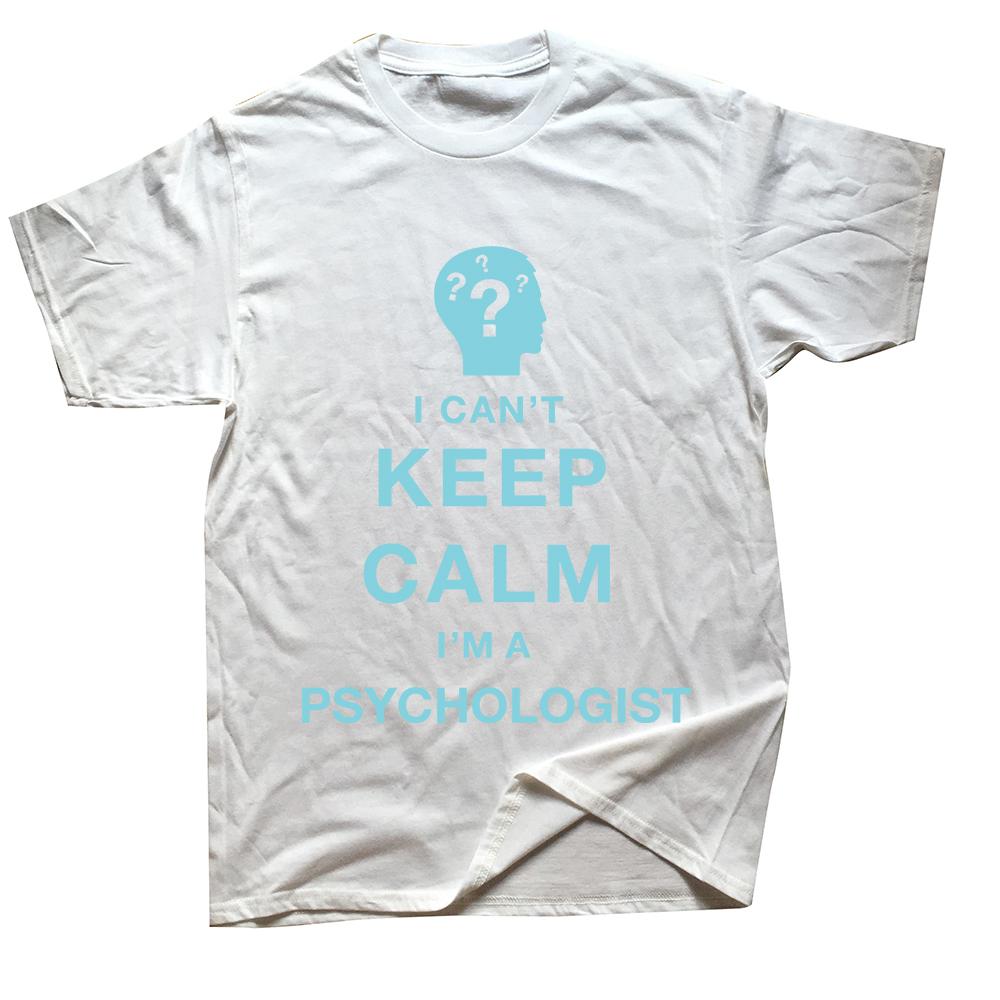 Funny I Cant Keep Calm Im A Psychologist Psychology T Shirt Summer Cotton Streetwear Short Sleeve Birthday Gifts Tshirt Men