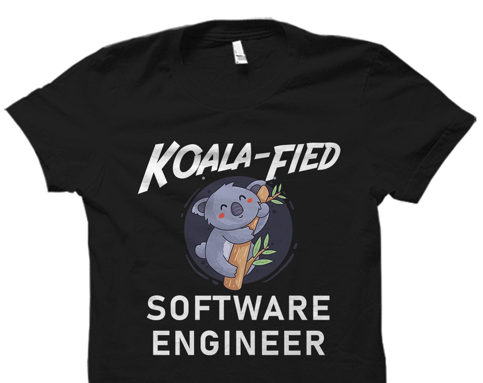 Software Engineer Gift. Software Engineer Shirt. Software Developer Gift. Software Developer Shirt. Koala Fied Software Engineer #OS2569 S