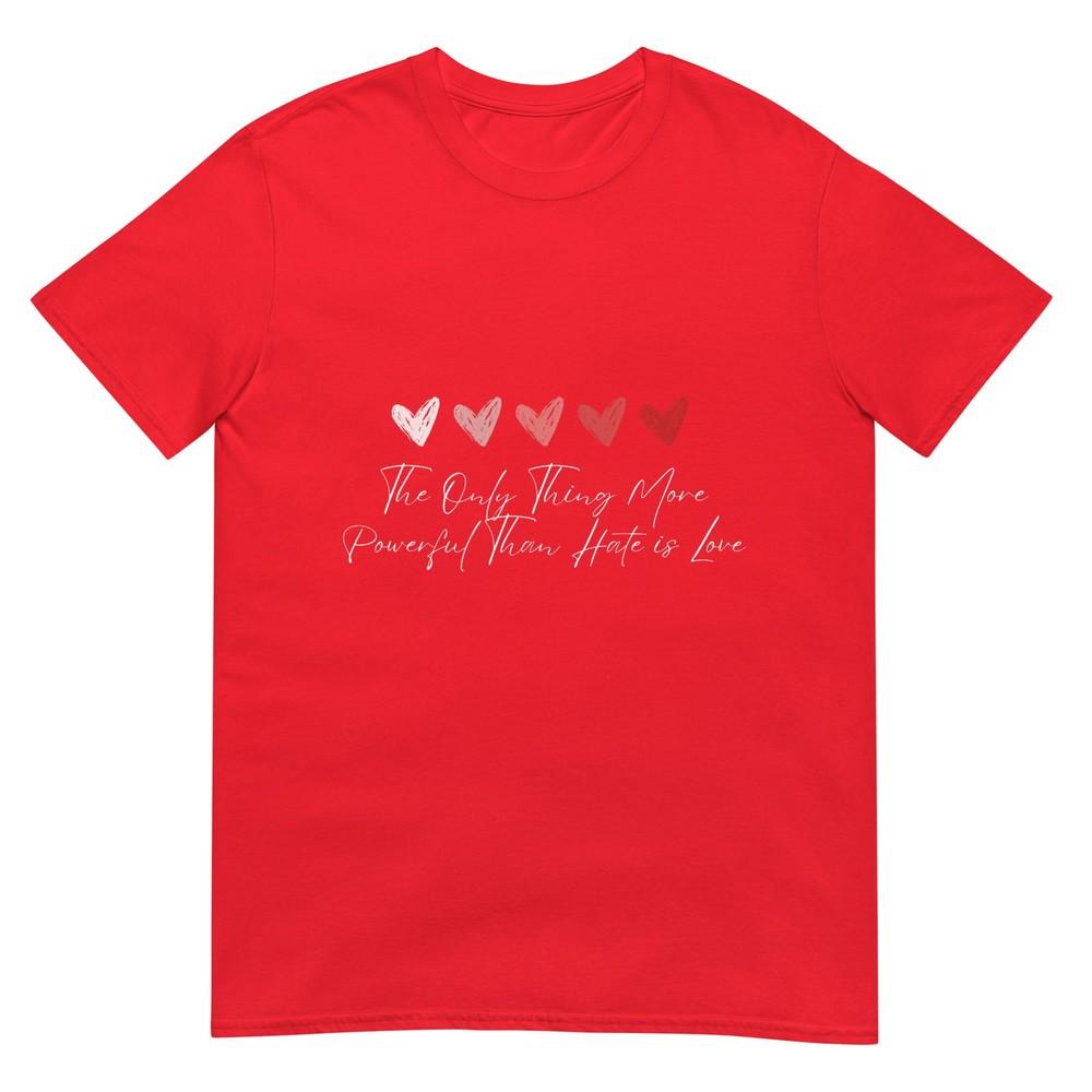 The Only Thing More Powerful Than Hate Is Love TShirt S