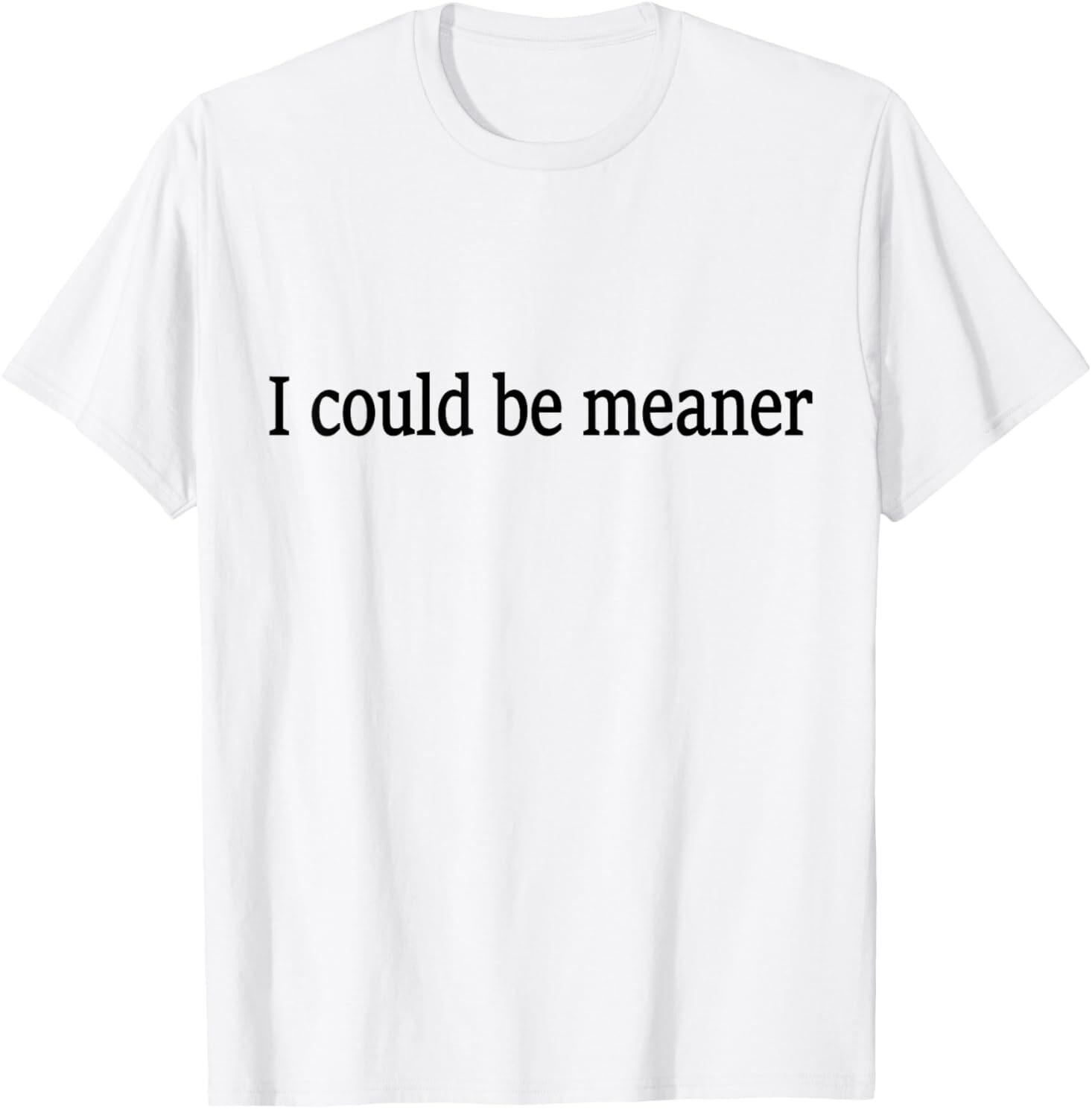 I Could Be Meaner Womens T-Shirt S разноцветный