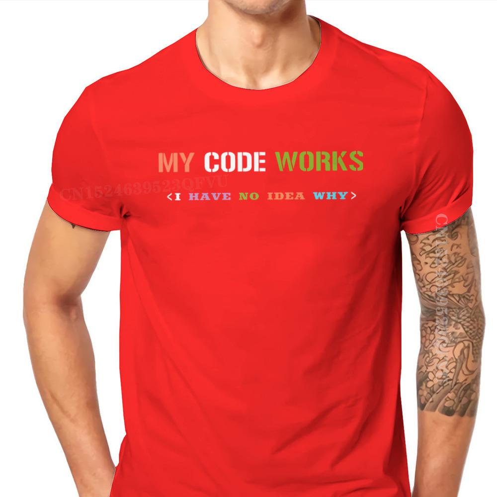 Software Developer IT Programmer Geek Tshirts For Men My Code Works I Have No Idea Why Men T Shirts Gifts OutdoorWear Big Size
