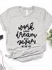 Work Hard Dream Big Letter Print Women T Shirt Short Sleeve O Neck Loose Women Tshirt Ladies Fashion Tee Shirt Tops Clothes