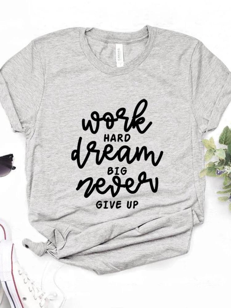 Work Hard Dream Big Letter Print Women T Shirt Short Sleeve O Neck Loose Women Tshirt Ladies Fashion Tee Shirt Tops Clothes