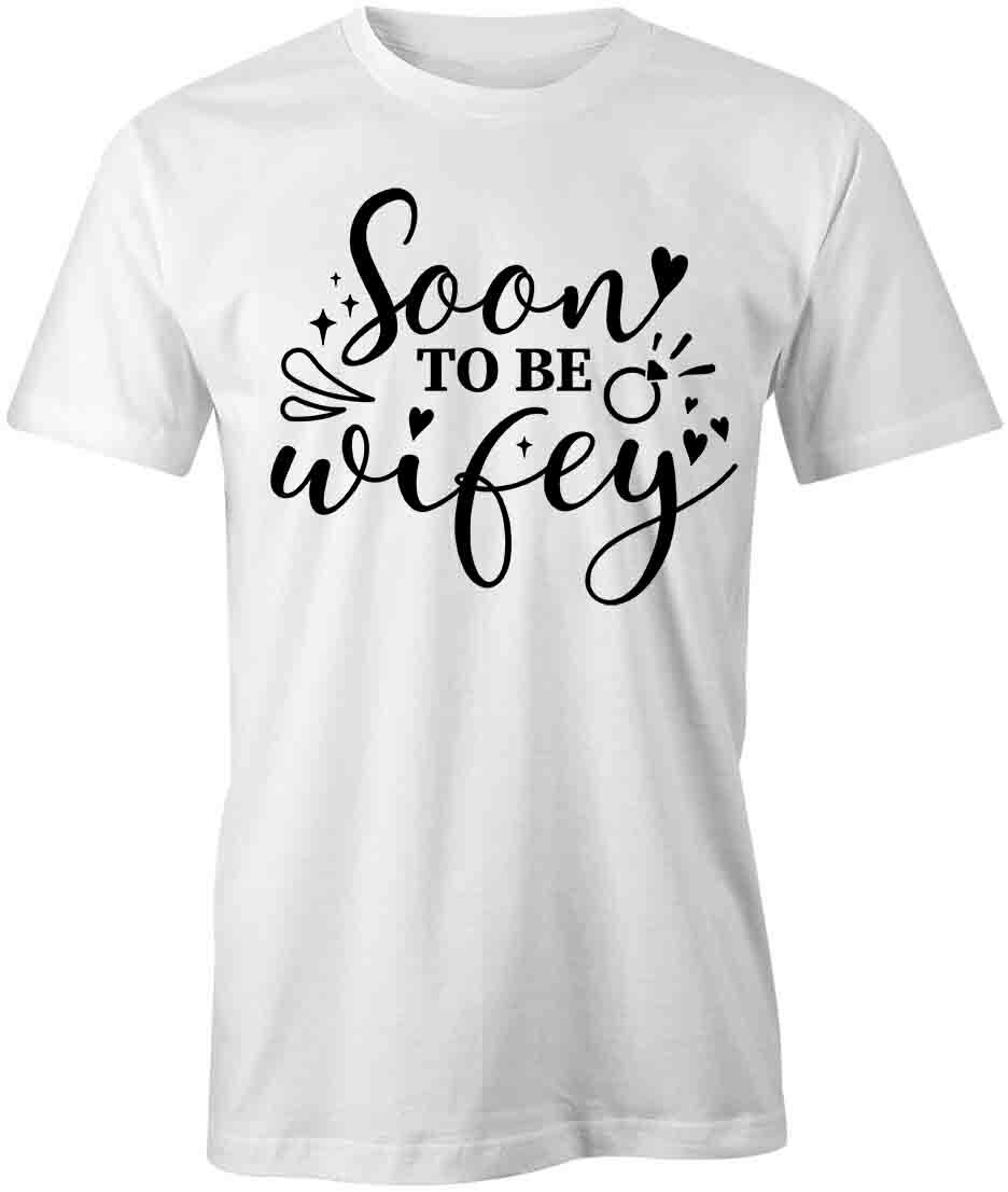 SOON TO BE WIFEY TShirt Tee Short-Sleeved Cotton ENGAGEMENT CLOTHING S1WSA318 XXL