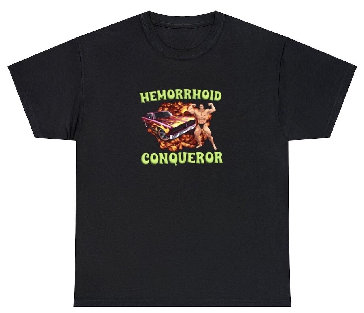 Hemorrhoid Conqueror T Shirt Funny Sarcastic Ironic Oddly Specific Meme Tee L