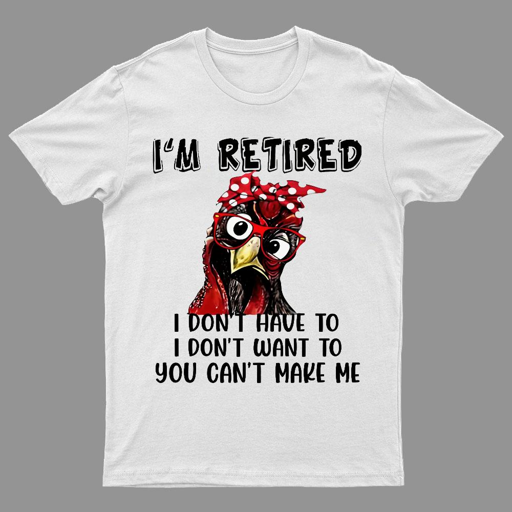 I Retired You Cant Make Me Funny T-Shirt