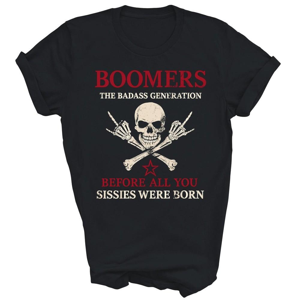 

Boomers Generation Before All You Sissie Unisex Shirt Gift XL