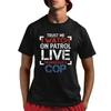 Trust Me I Watch On Patrol Live Äôm Basically A Cop T Shirt