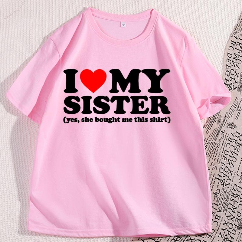 I Love My Sister TShirt Men Women Causal Cotton Short Sleeve Round Neck Tshirt for Men Women Trending Cotton Short Sleeve Tees