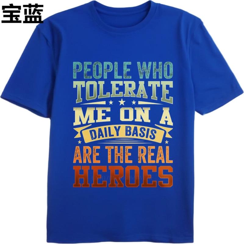 Black summer Teenagers tshirt People Who Tolerate Me On A Daily Basis Are The Real Heroes Short Sleeve Adult O Neck Tee shirt