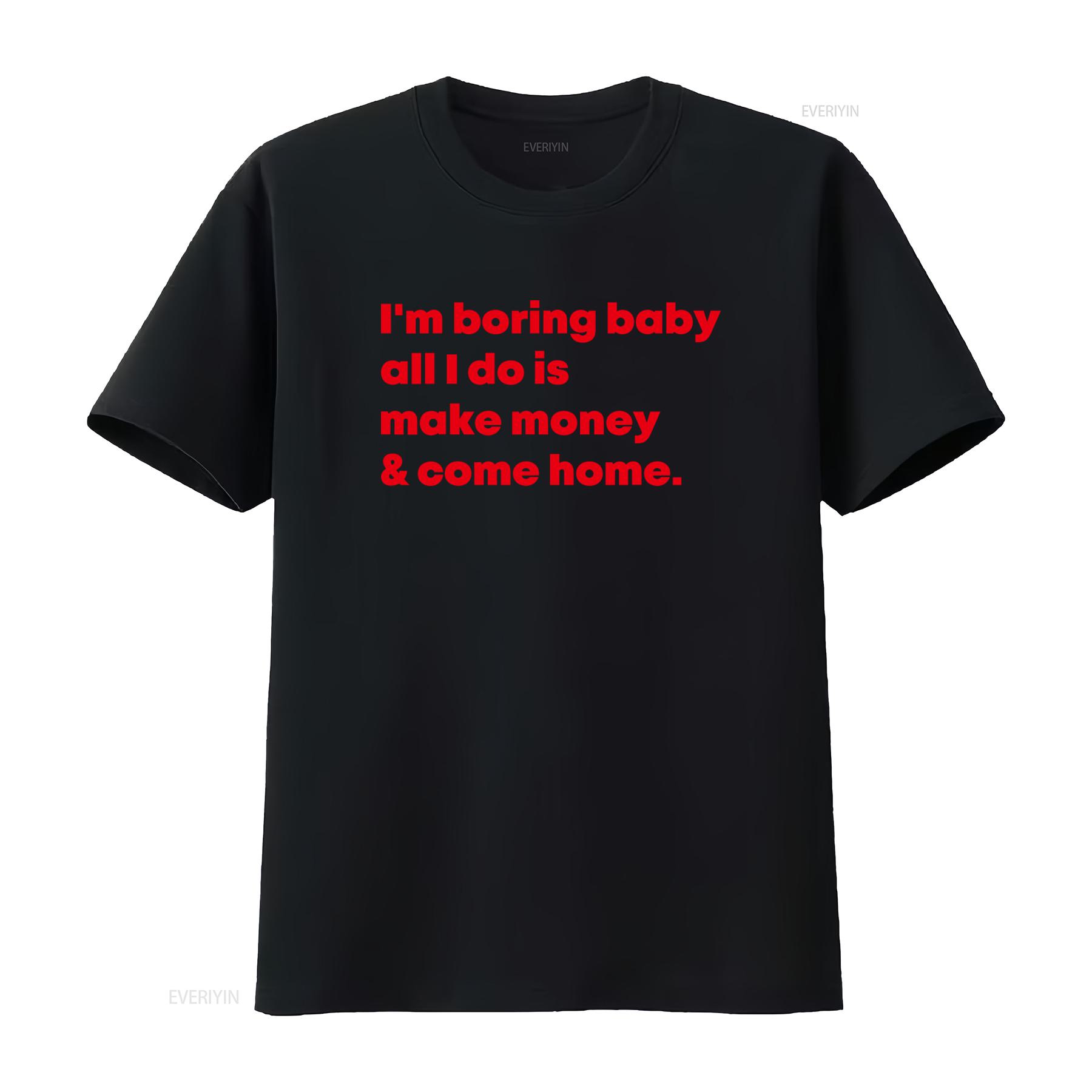 

Cool Red Letter Print T Shirt for Men Im Boring Baby All I Do Is Make Money Come Home vintage Washed Versatile Unisex Soft 4XL