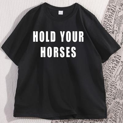 Hold Your Horse Tshirt Funny Cotton Short Sleeve Tshirt Western Round Neck Loose Comfortable T Shirt Mens Designer Clothing