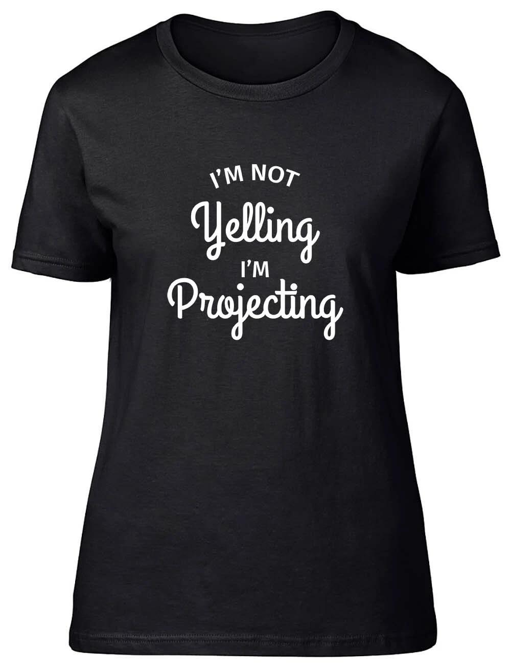 I m Not Yelling I m Projecting Funny Fitted Womens Ladies T Shirt XXL