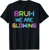 Bruh We Are Glowing In My Glowing Era Hello Summer Vacation T-Shirt Mens Womens Tees Top
