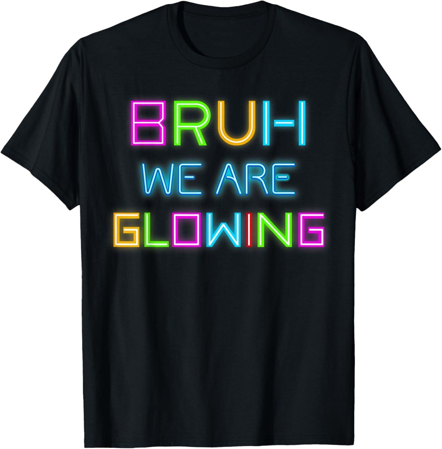 Bruh We Are Glowing In My Glowing Era Hello Summer Vacation T-Shirt Mens Womens Tees Top XL