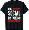 Still Social Distancing Introvert Humor T-Shirt