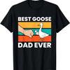 Best Goose Dad Ever Goose Pet Goose Owners T-Shirt