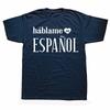 Sprich mit mir in spanischen Buchstaben Druck Herren Kurzarm T-Shirt Lässig Baumwolle Hipster Lustig Spanien T-Shirt für Mädchen Männlich Top