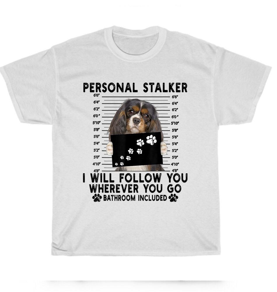 

Personal Stalker Cavalier King Charles Spaniel Dog Pet Puppy Lover T-Shirt Gift 4XL