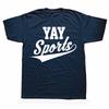 Yay Sports! Funny Sports T-Shirt Let's Get Moving Together T-shirts Men Clothing Tops Graphic T Shirts Camisetas Streetwear