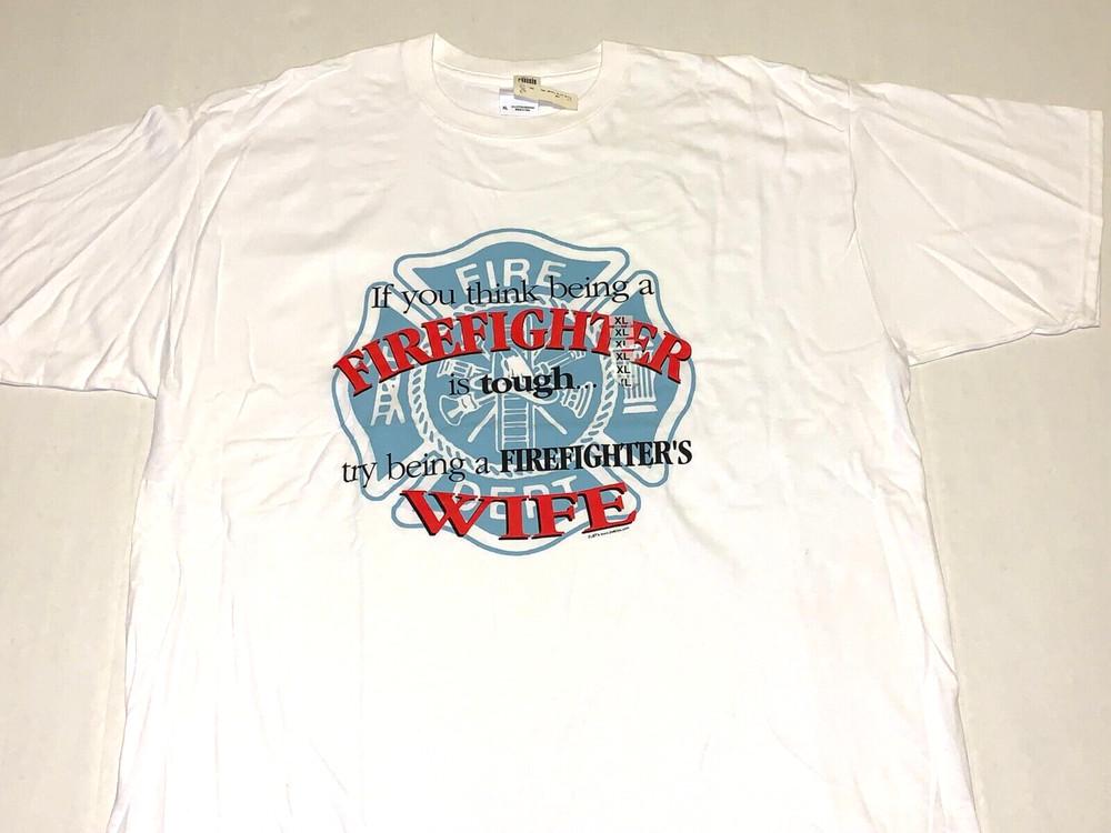 Rare! Vintage 2000s Try Being A Firefighter Fireman Wife T-Shirt New NWT Mens XL Unisex T-Shirt S