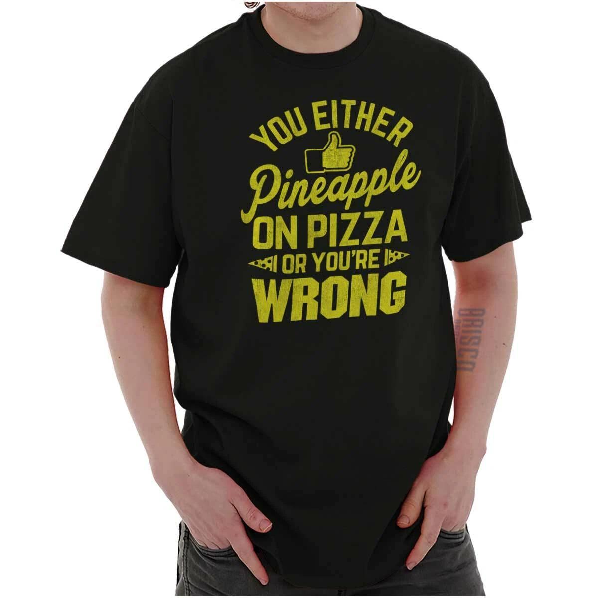 You Like Pineapple Pizza Or Youre Wrong Joke Womens or Mens Crewneck T Shirt Tee XL
