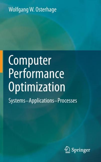 The Computer Performance Optimization : Systems - Applications - Processes Book