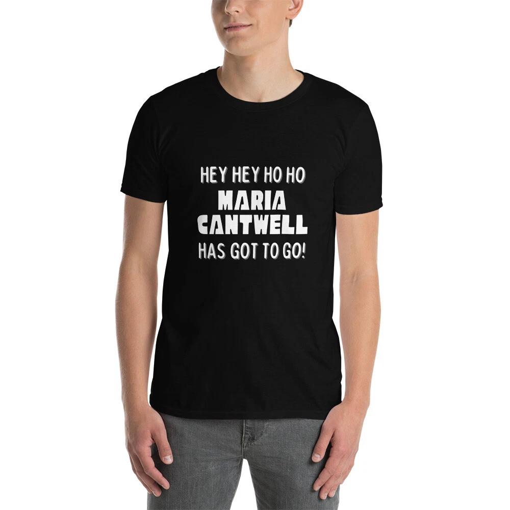 Hey Hey Ho Ho Maria Cantwell Has Got To Go Political T-Shirt XXXXL