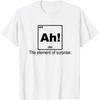 Ah the Element of the Surprise Fun Periodic Table T-Shirt
