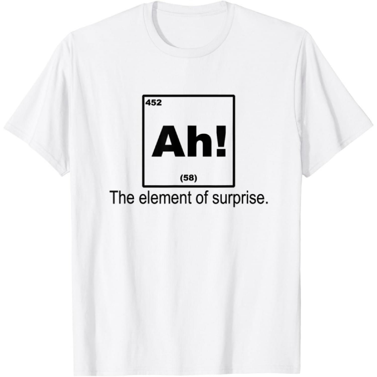 Ah the element of the surprise fun periodic table T-Shirt S