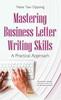The Mastering Business Letter Writing Skills : A Practical Approach Book