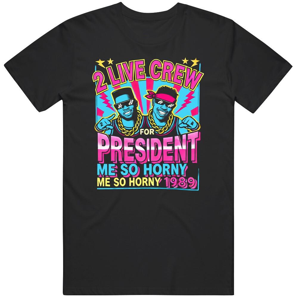 Nostalgic Presidential Slogan 2 Live Crew Fan  T Shirt Unisex T-Shirt XL