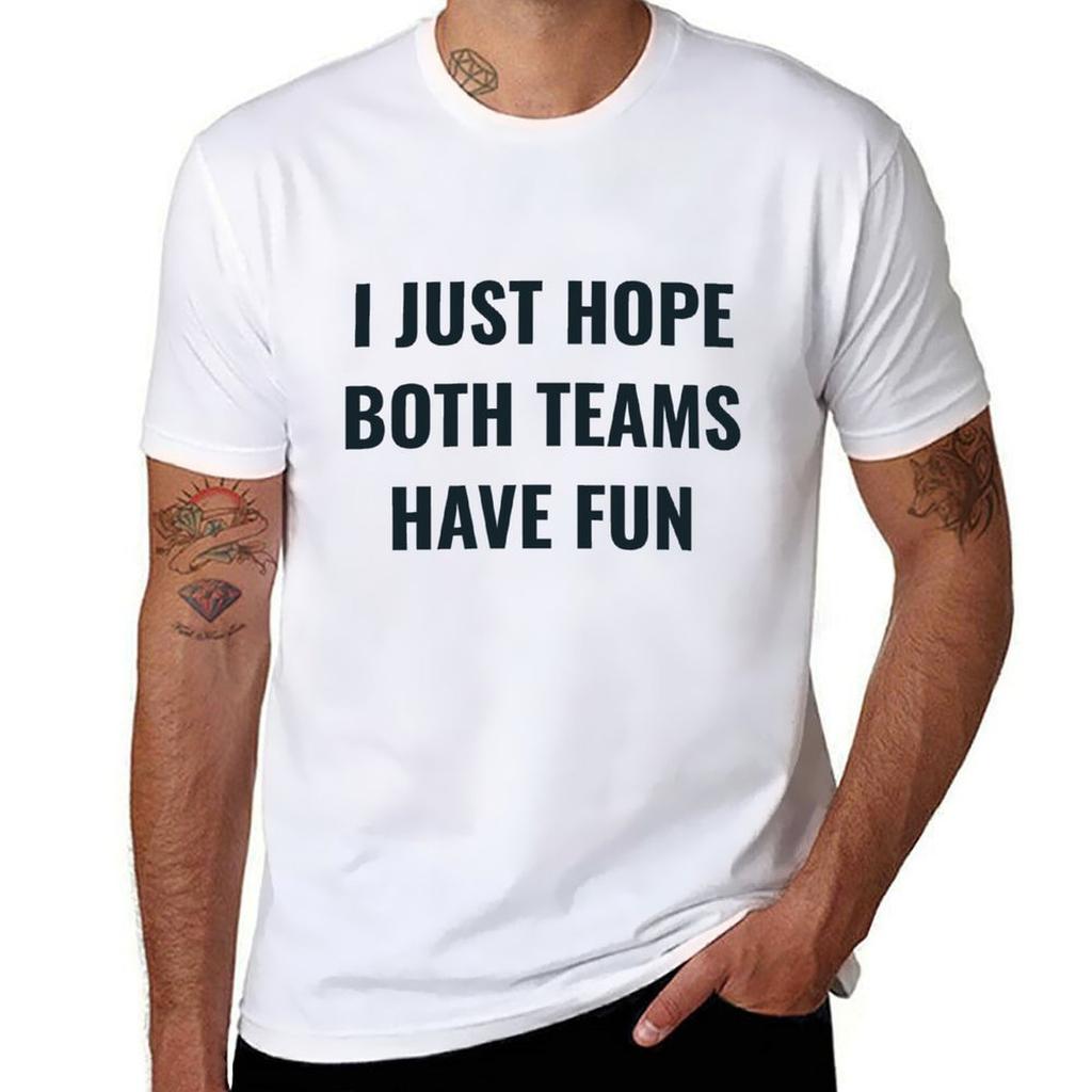 I Just Hope Both Teams Have Fun Tshirt Casual All Match Short Sleeve Tshirt