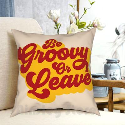 Be Groovy Or Leave Pillow Case Printed Home Soft DIY Pillow Cover Groovy 70s Retro Typography 60s Hippie Be Groovy Or Leave