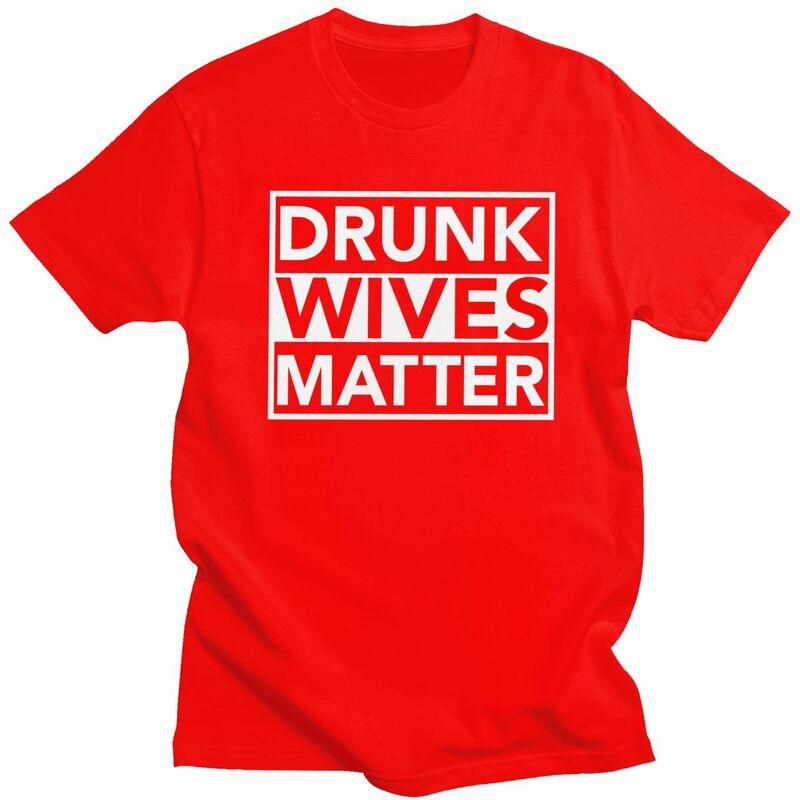 Men Drunk Wives Matter T Shirts Summer Short Sleeve 100 Cotton Funny Humor Wife Quotes Tshirt Casual Design Graphic Tee Tops S