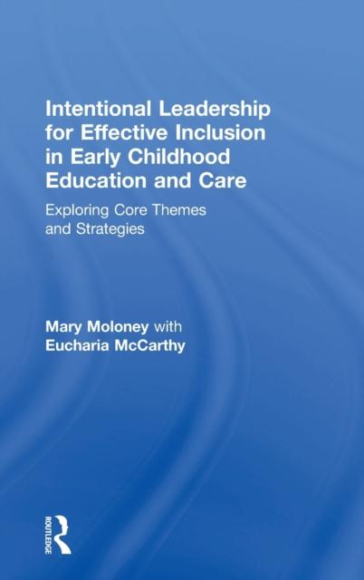 The Intentional Leadership for Effective Inclusion In Early Childhood Education and Care : Exploring Core Themes and Strategies Book