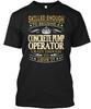 Concrete Pump Operator Skilled Enough - To TTshirt Made In the USA Size S To 5XL
